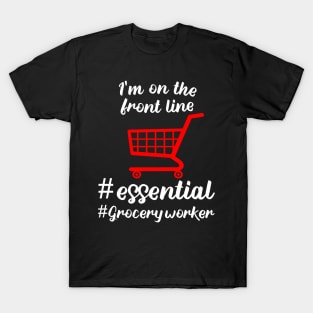 i'm on the front line i'm grocery worker # essential worker 2020 gift T-Shirt